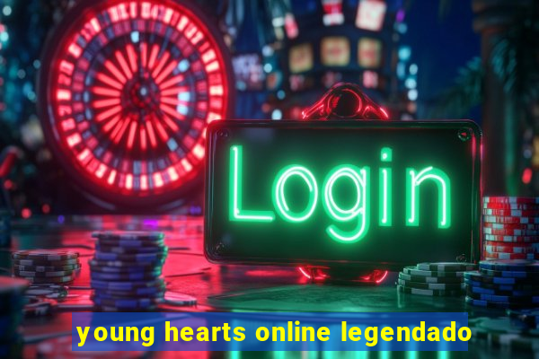 young hearts online legendado